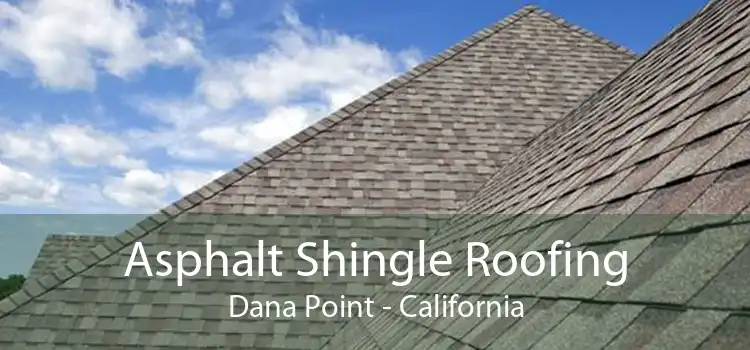 Asphalt Shingle Roofing Dana Point - California